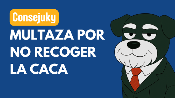 MULTA POR NO RECOGER LA CACA DE TU PERRO